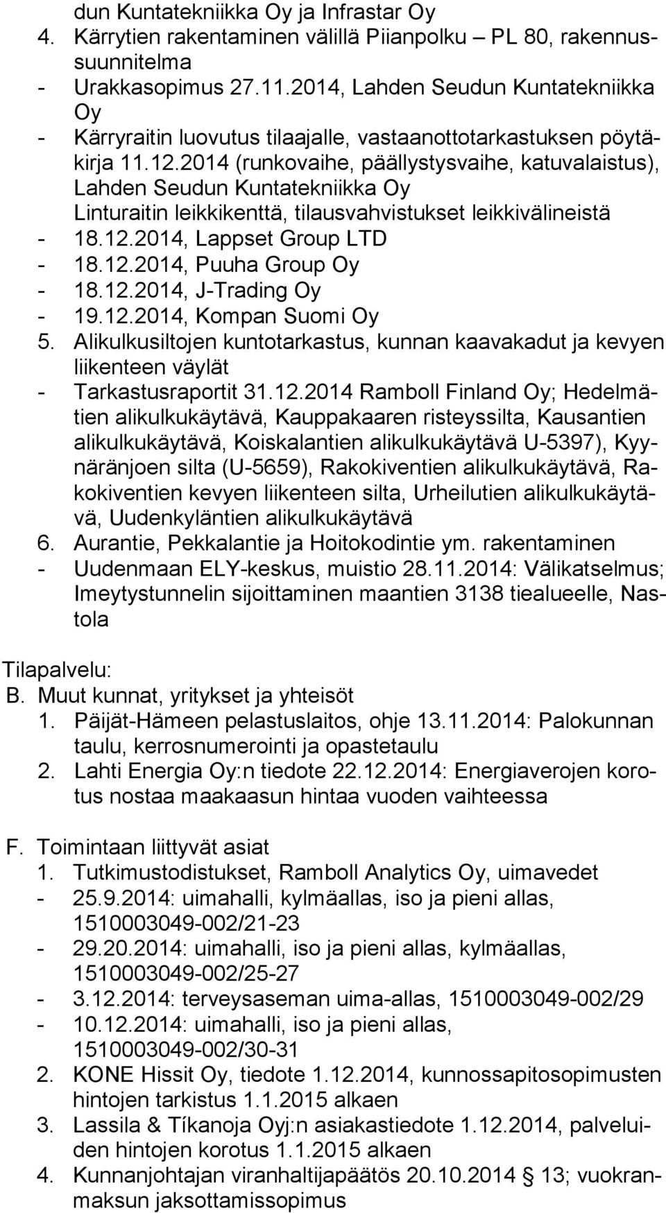 2014 (runkovaihe, päällystysvaihe, katuvalaistus), Lah den Seudun Kuntatekniikka Oy Linturaitin leikkikenttä, tilausvahvistukset leikkivälineistä - 18.12.2014, Lappset Group LTD - 18.12.2014, Puuha Group Oy - 18.