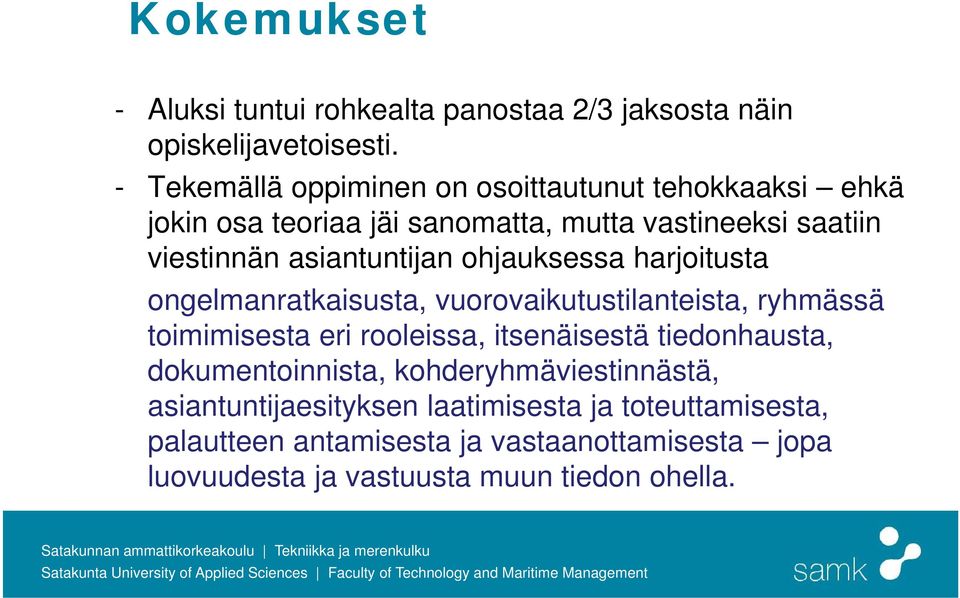 asiantuntijan ohjauksessa harjoitusta ongelmanratkaisusta, vuorovaikutustilanteista, ryhmässä toimimisesta eri rooleissa, itsenäisestä