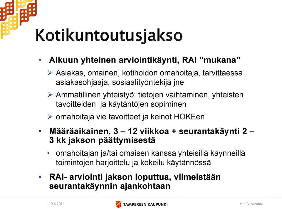 tavoitteet ja keinot HOKEen Määräaikainen, 3 12 viikkoa + seurantakäynti 2 3 kk jakson päättymisestä omahoitajan ja/tai omaisen kanssa