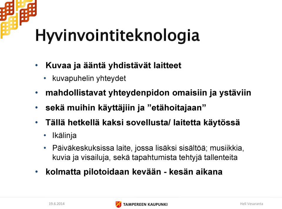 sovellusta/ laitetta käytössä Ikälinja Päiväkeskuksissa laite, jossa lisäksi sisältöä;