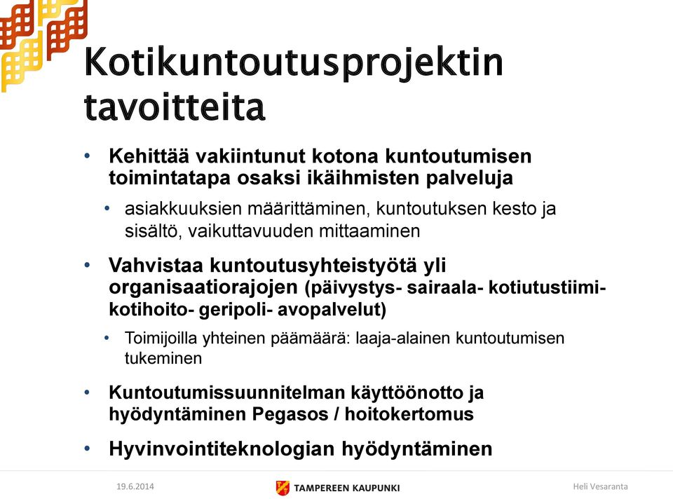 organisaatiorajojen (päivystys- sairaala- kotiutustiimikotihoito- geripoli- avopalvelut) Toimijoilla yhteinen päämäärä: