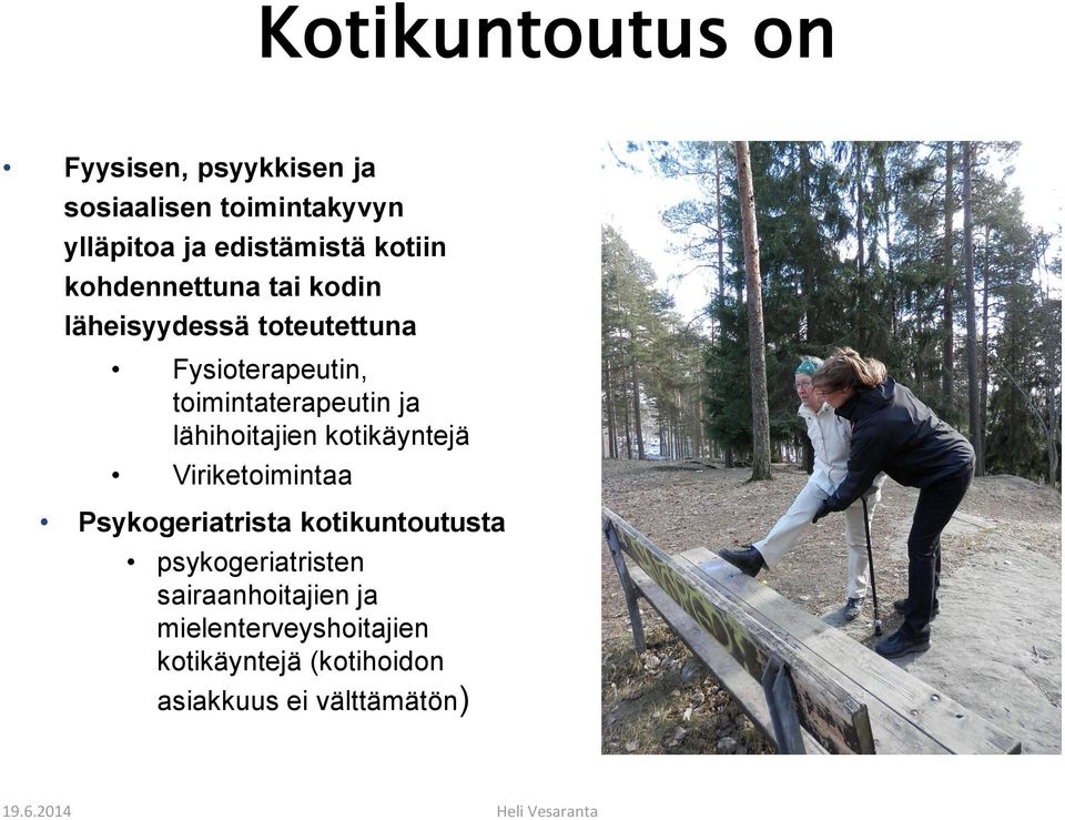 ja lähihoitajien kotikäyntejä Viriketoimintaa Psykogeriatrista kotikuntoutusta