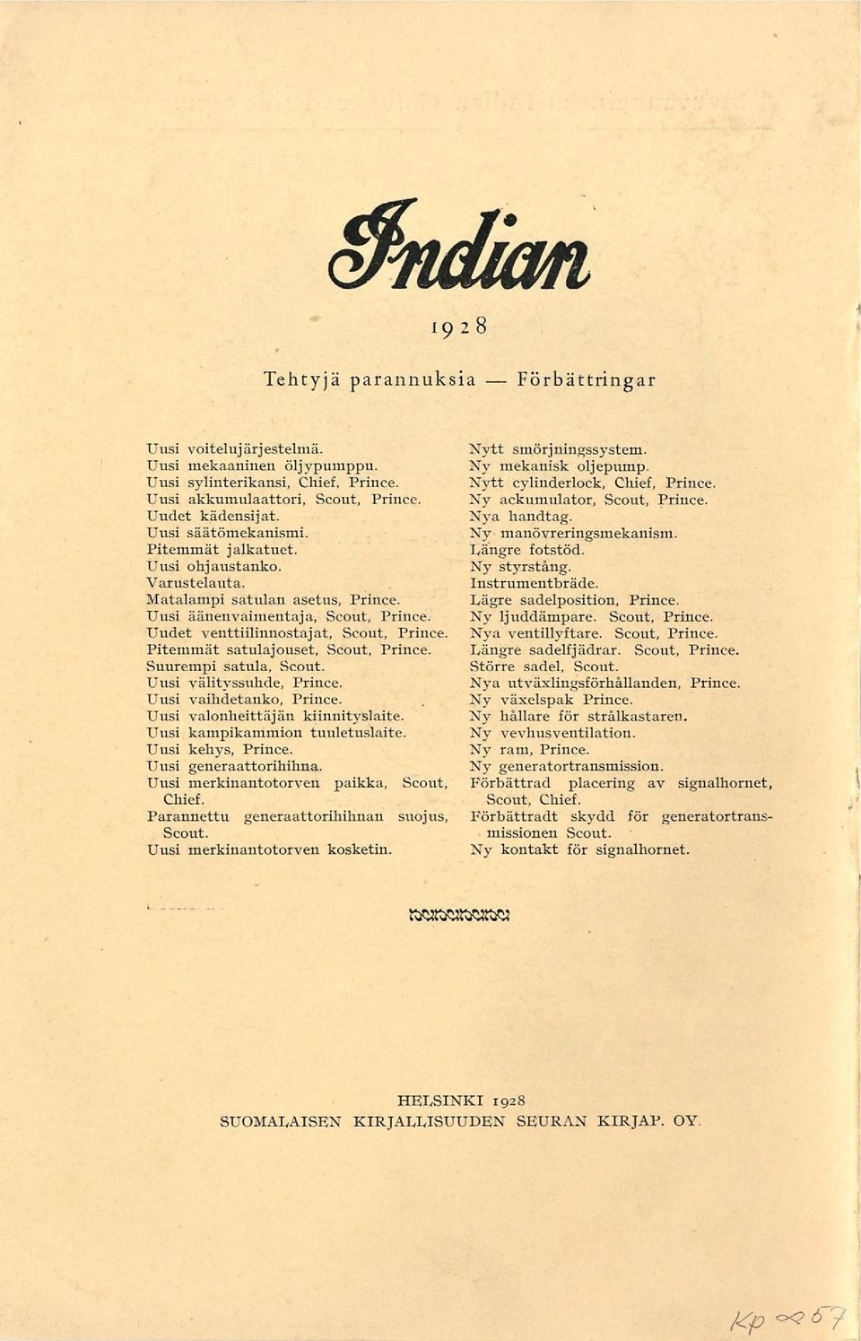 Ny ackumulator, Scout, Prince. Nya handtag. Ny manövreringsmekanism. Längre fotstöd. Ny styrstång. Instrumentbräde. Lägre sadelposition, Prince. Uusi äänenvaimentaja, Scout, Prince. Ny ljuddämpare.