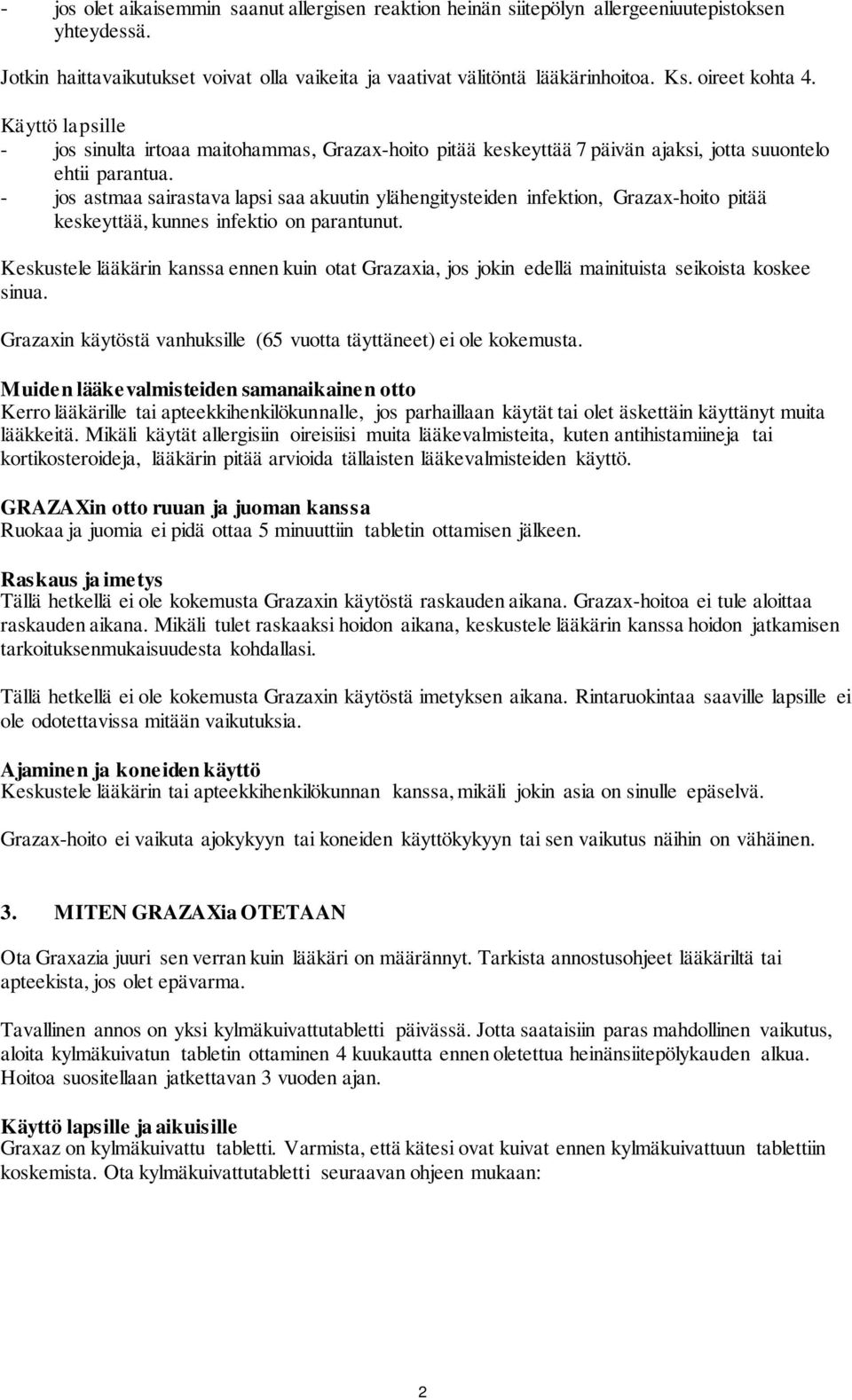 - jos astmaa sairastava lapsi saa akuutin ylähengitysteiden infektion, Grazax-hoito pitää keskeyttää, kunnes infektio on parantunut.