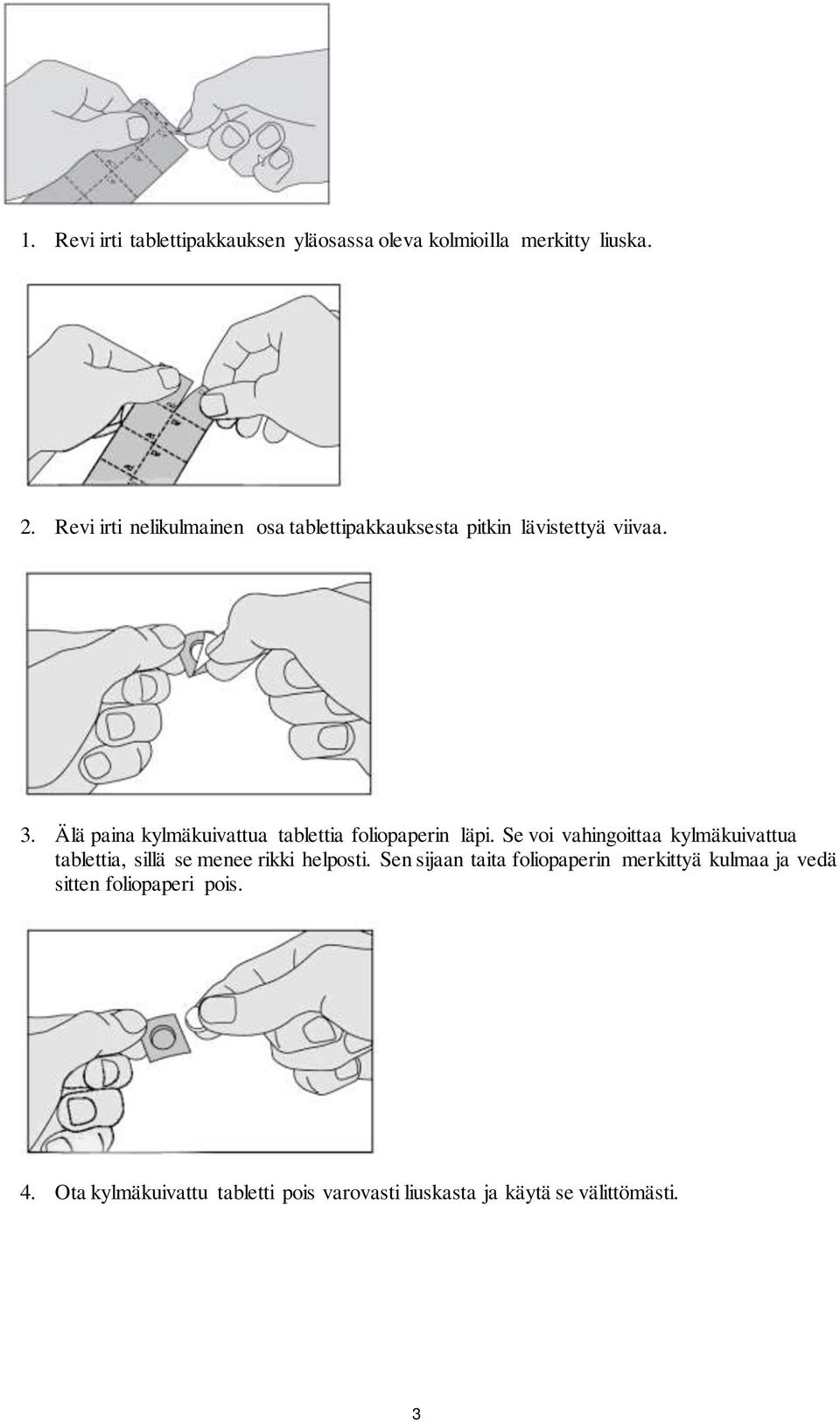 Älä paina kylmäkuivattua tablettia foliopaperin läpi.