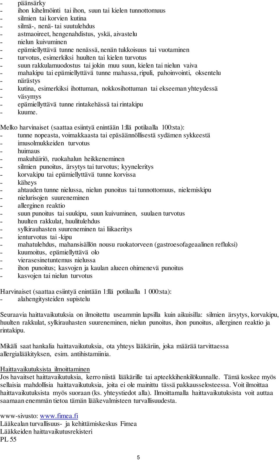 epämiellyttävä tunne mahassa, ripuli, pahoinvointi, oksentelu närästys kutina, esimerkiksi ihottuman, nokkosihottuman tai ekseeman yhteydessä väsymys epämiellyttävä tunne rintakehässä tai rintakipu