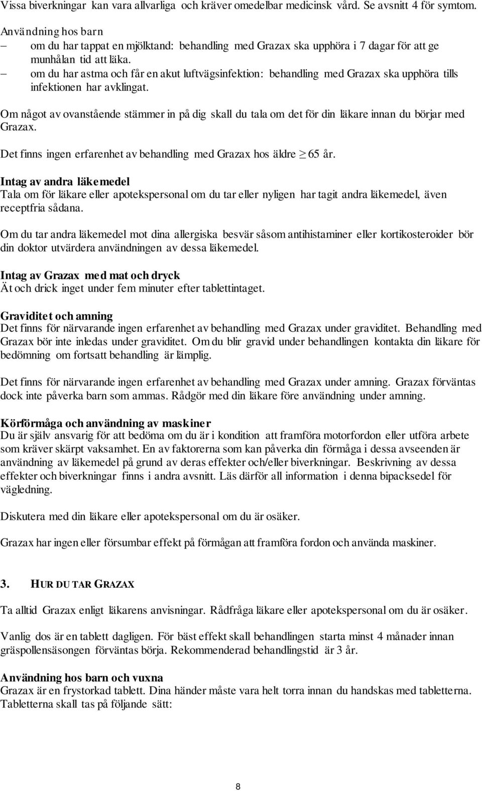 om du har astma och får en akut luftvägsinfektion: behandling med Grazax ska upphöra tills infektionen har avklingat.