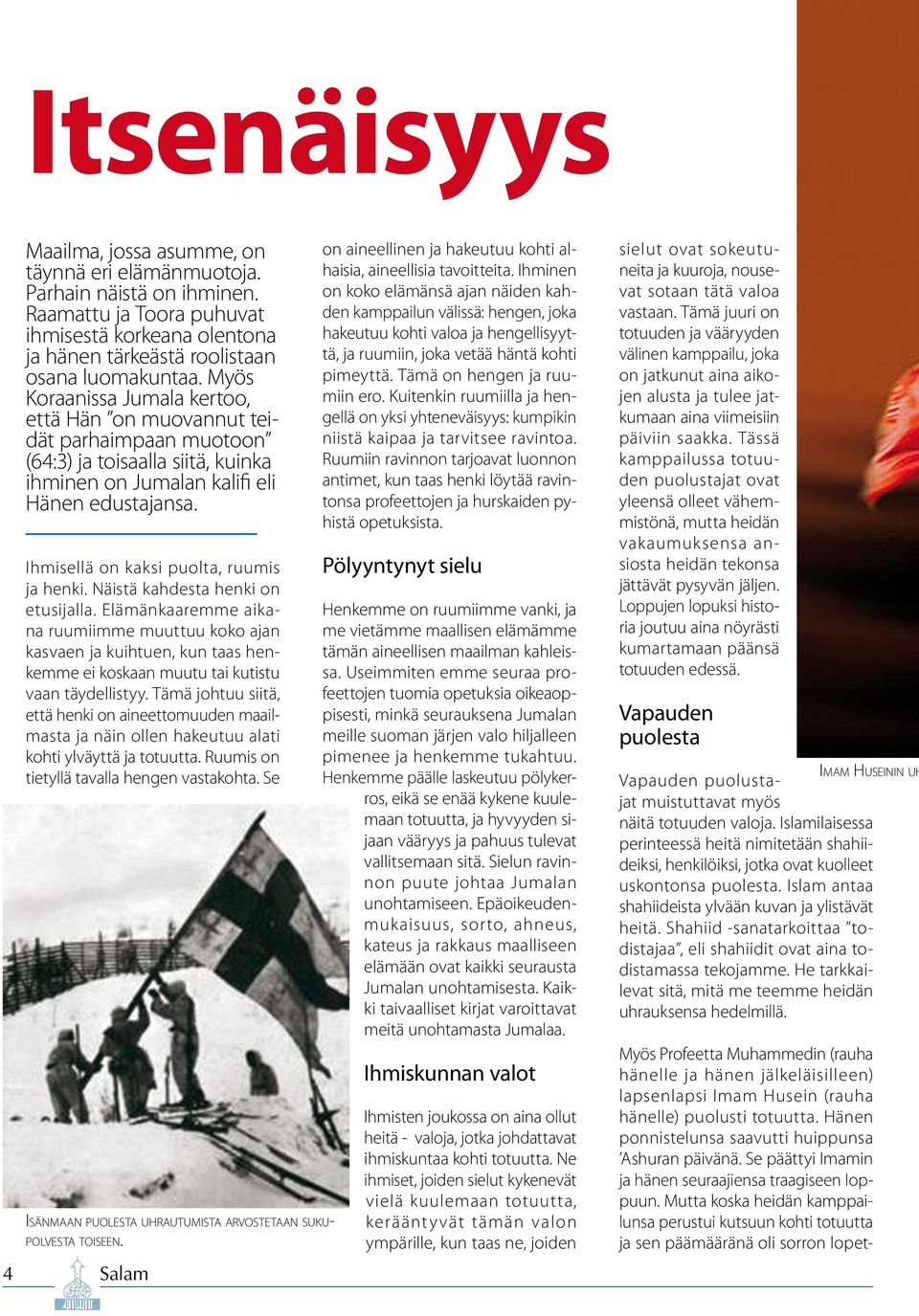 Ihmisellä on kaksi puolta, ruumis ja henki. Näistä kahdesta henki on etusijalla.