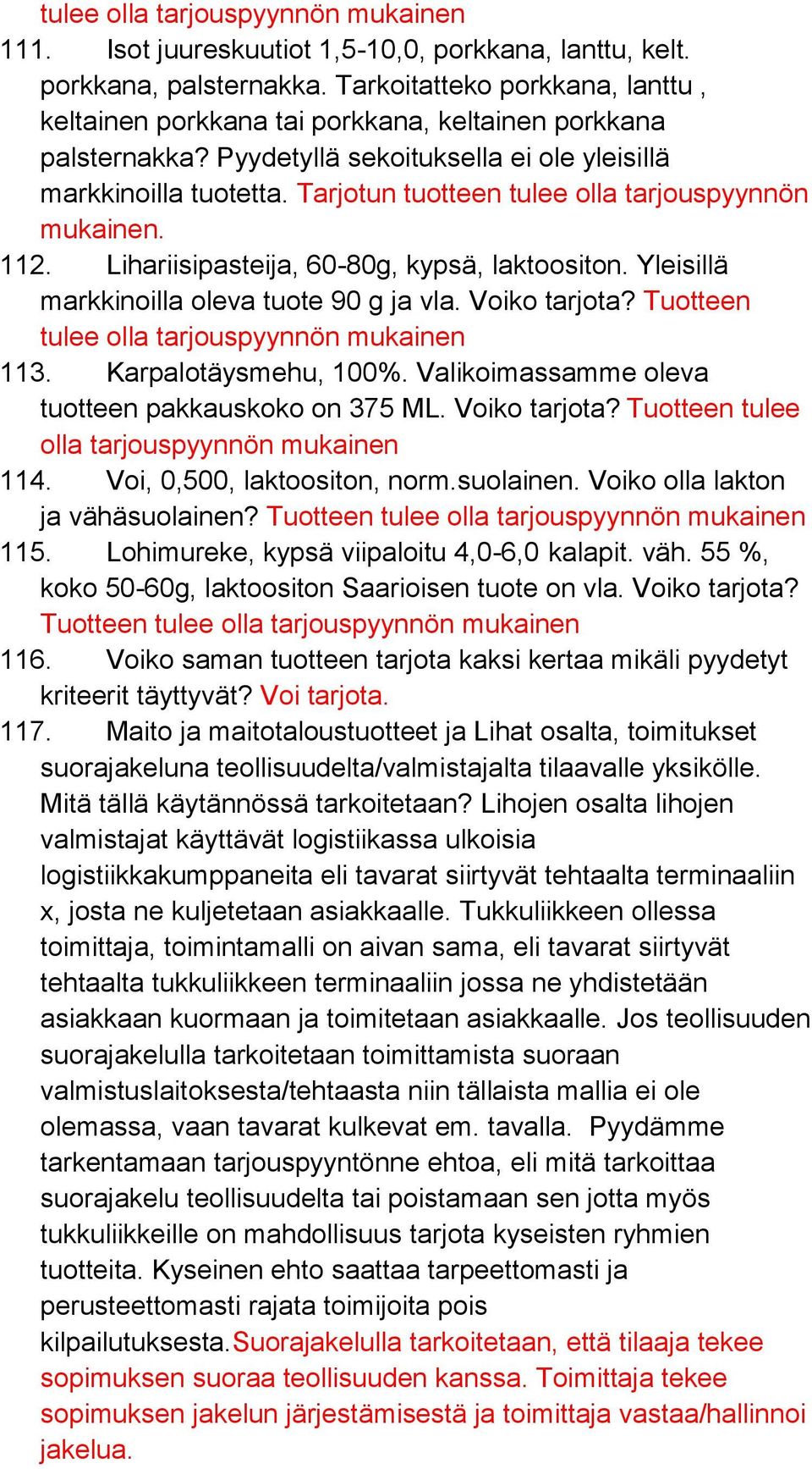 Tarjotun tuotteen tulee olla tarjouspyynnön mukainen. 112. Lihariisipasteija, 60-80g, kypsä, laktoositon. Yleisillä markkinoilla oleva tuote 90 g ja vla. Voiko tarjota?