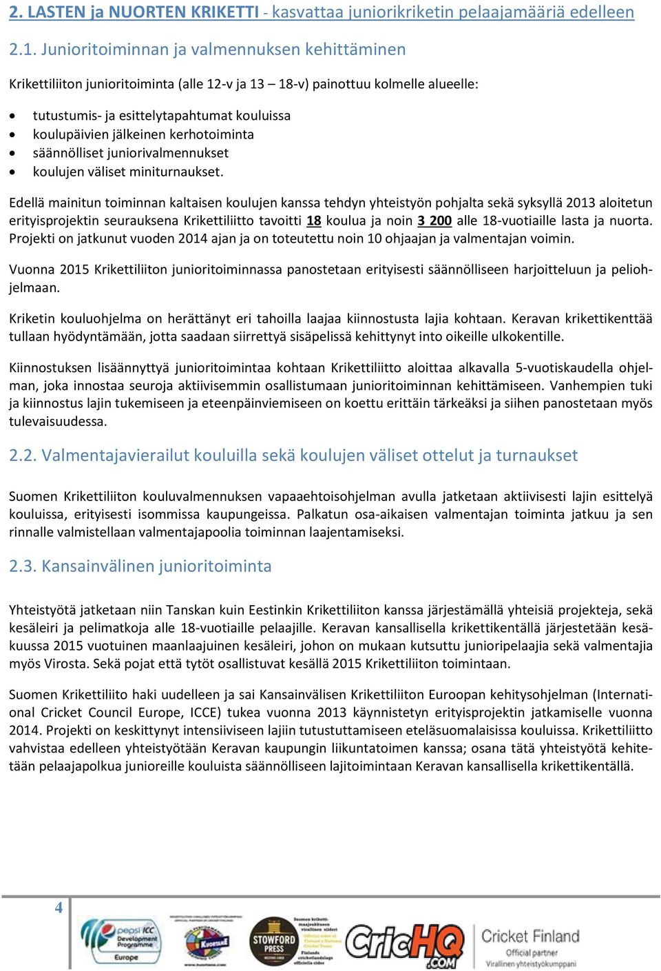kerhotoiminta säännölliset juniorivalmennukset koulujen väliset miniturnaukset.