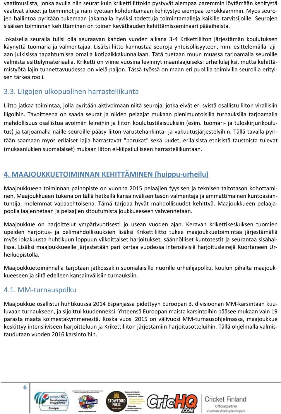 Seurojen sisäisen toiminnan kehittäminen on toinen kevätkauden kehittämisseminaari pääaiheista.