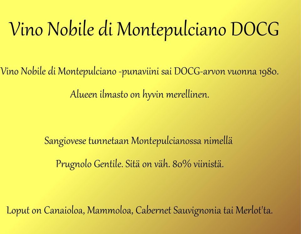 Sangiovese tunnetaan Montepulcianossa nimellä Prugnolo Gentile.