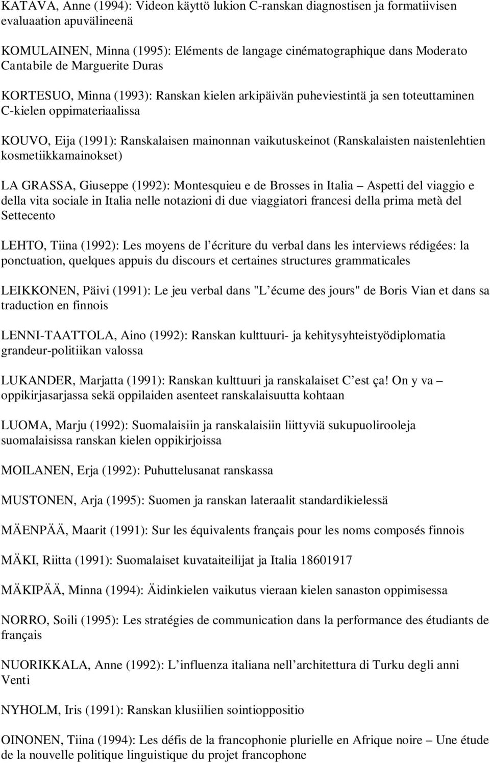 (Ranskalaisten naistenlehtien kosmetiikkamainokset) LA GRASSA, Giuseppe (1992): Montesquieu e de Brosses in Italia Aspetti del viaggio e della vita sociale in Italia nelle notazioni di due
