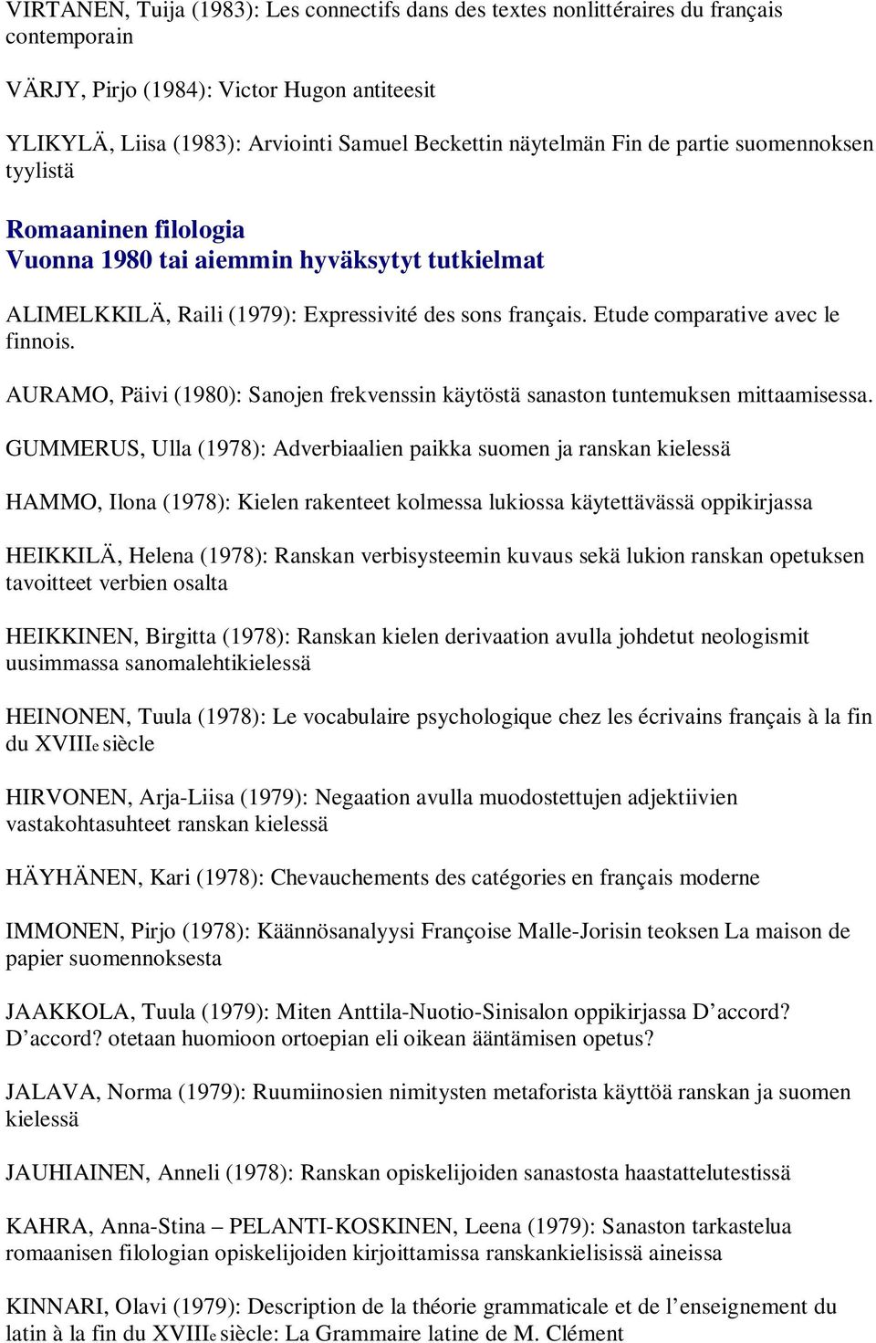 AURAMO, Päivi (1980): Sanojen frekvenssin käytöstä sanaston tuntemuksen mittaamisessa.