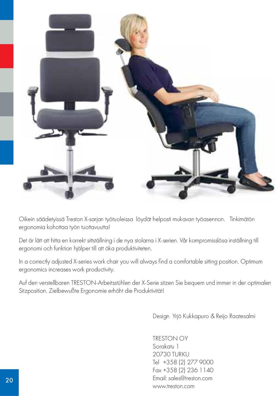 In a correctly adjusted X-series work chair you will always fi nd a comfortable sitting position. Optimum ergonomics increases work productivity.
