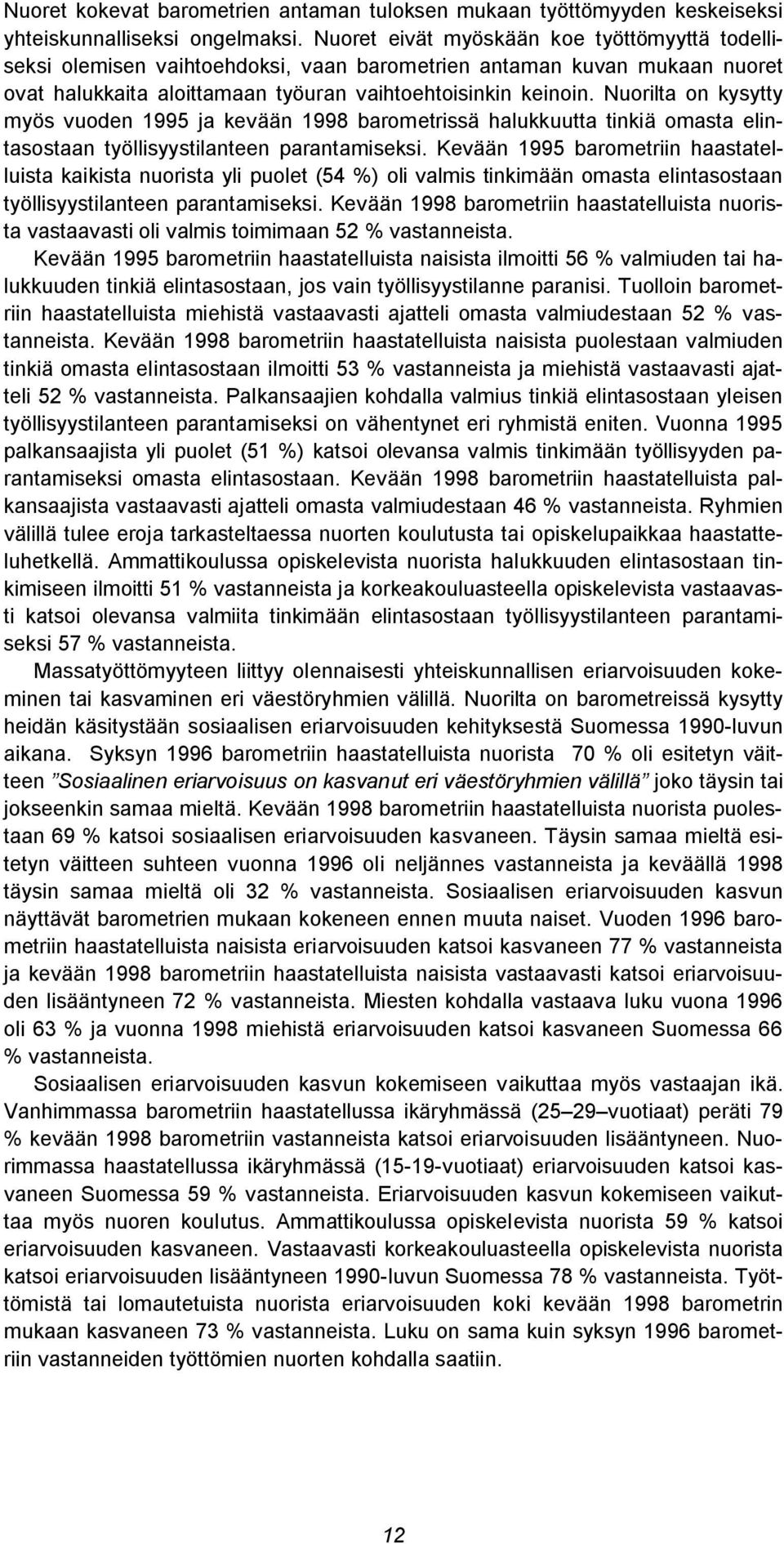 Nuorilta on kysytty myös vuoden 1995 ja kevään 1998 barometrissä halukkuutta tinkiä omasta elintasostaan työllisyystilanteen parantamiseksi.