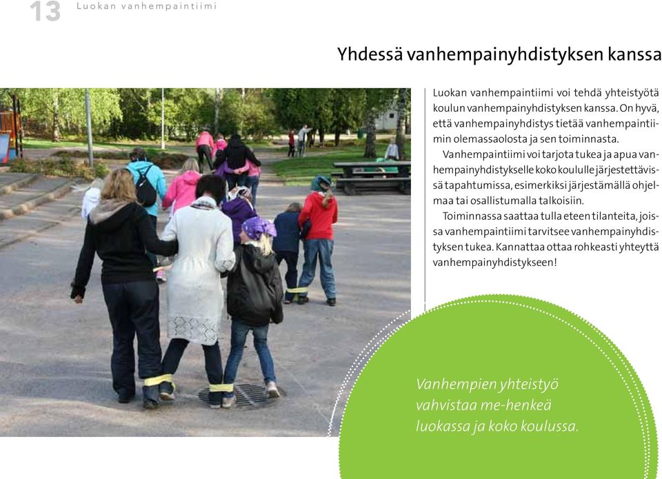 Vanhempaintiimi voi tarjota tukea ja apua vanhempainyhdistykselle koko koululle järjestettävissä tapahtumissa, esimerkiksi järjestämällä ohjelmaa tai