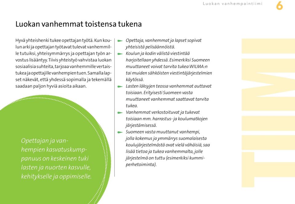 Samalla lapset näkevät, että yhdessä sopimalla ja tekemällä saadaan paljon hyviä asioita aikaan.