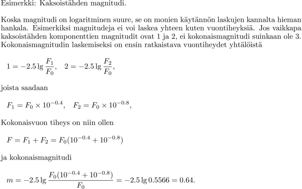 Jos vaikkapa kaksoistähden komponenttien magnitudit ovat 1 ja 2, ei kokonaismagnitudi suinkaan ole 3.