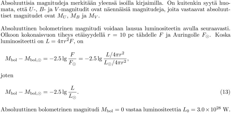 Absoluuttinen bolometrinen magnitudi voidaan lausua luminositeetin avulla seuraavasti.