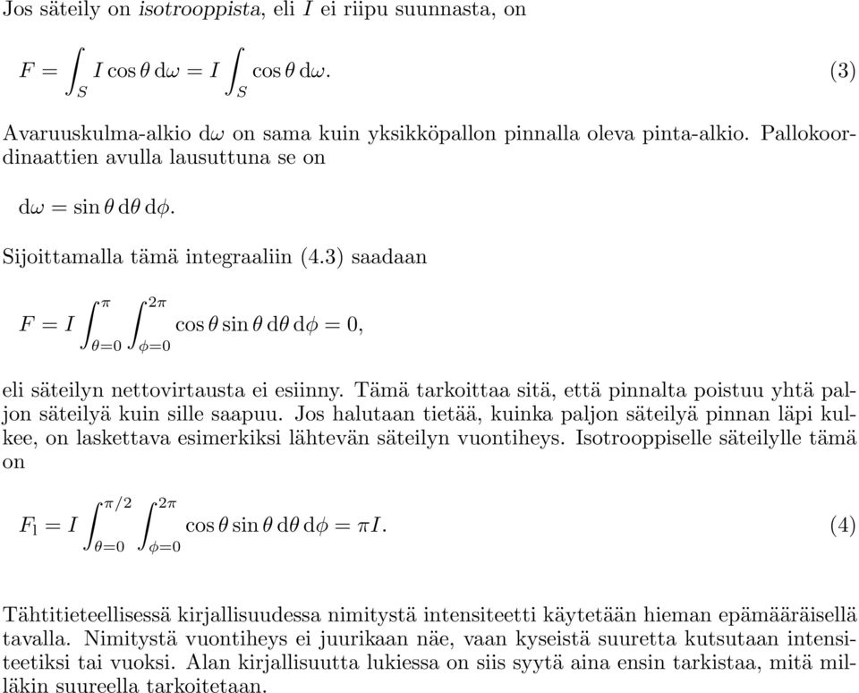 Tämä tarkoittaa sitä, että pinnalta poistuu yhtä paljon säteilyä kuin sille saapuu.