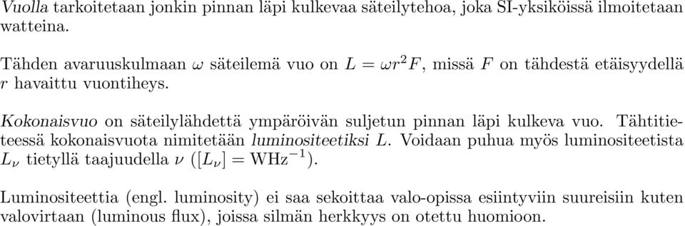 Kokonaisvuo on säteilylähdettä ympäröivän suljetun pinnan läpi kulkeva vuo. Tähtitieteessä kokonaisvuota nimitetään luminositeetiksi L.
