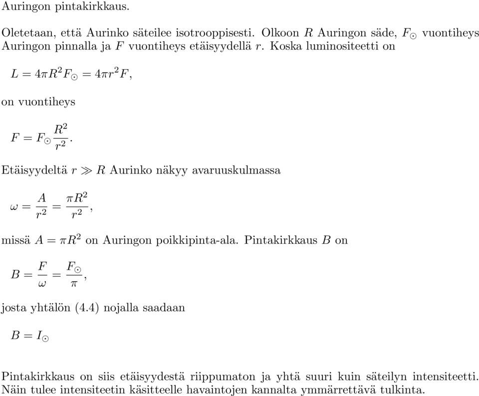 Koska luminositeetti on L = 4πR 2 F = 4πr 2 F, on vuontiheys F = F R 2 r 2.
