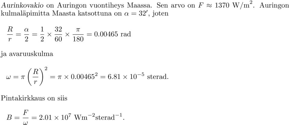 2 32 60 π 180 = 0.00465 rad ja avaruuskulma ω = π ( ) 2 R = π 0.