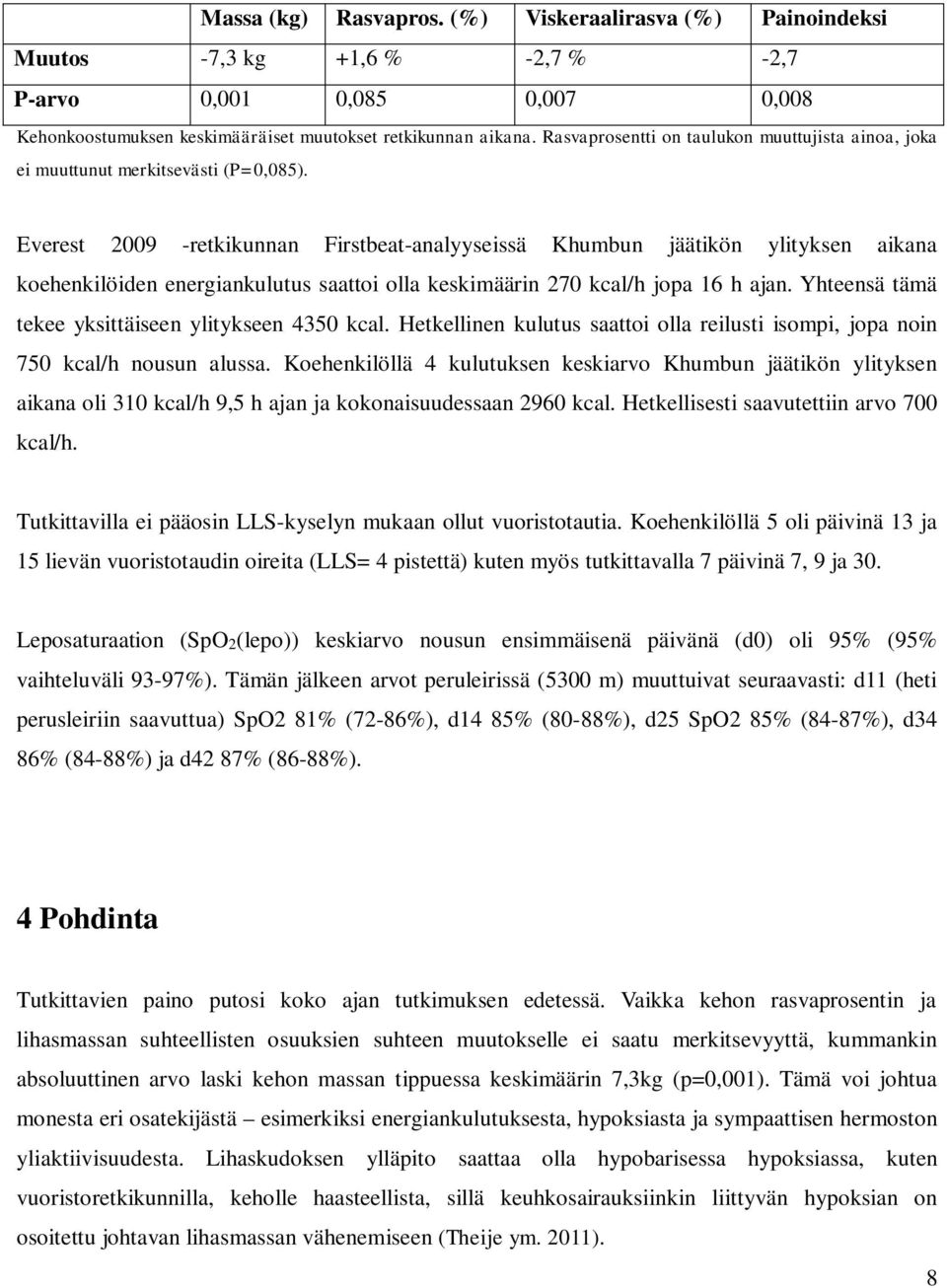 Everest 2009 -retkikunnan Firstbeat-analyyseissä Khumbun jäätikön ylityksen aikana koehenkilöiden energiankulutus saattoi olla keskimäärin 270 kcal/h jopa 16 h ajan.
