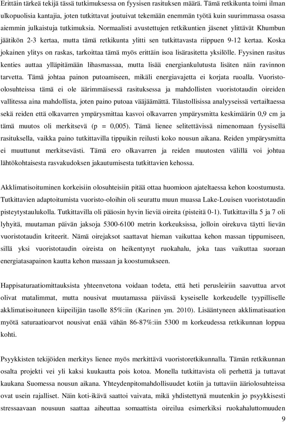 Normaalisti avustettujen retkikuntien jäsenet ylittävät Khumbun jäätikön 2-3 kertaa, mutta tämä retkikunta ylitti sen tutkittavasta riippuen 9-12 kertaa.