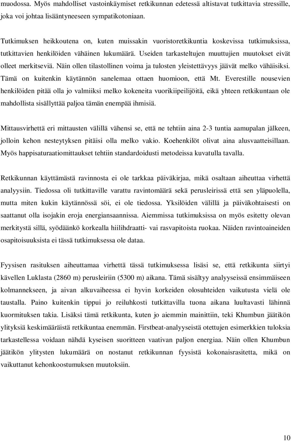 Useiden tarkasteltujen muuttujien muutokset eivät olleet merkitseviä. Näin ollen tilastollinen voima ja tulosten yleistettävyys jäävät melko vähäisiksi.
