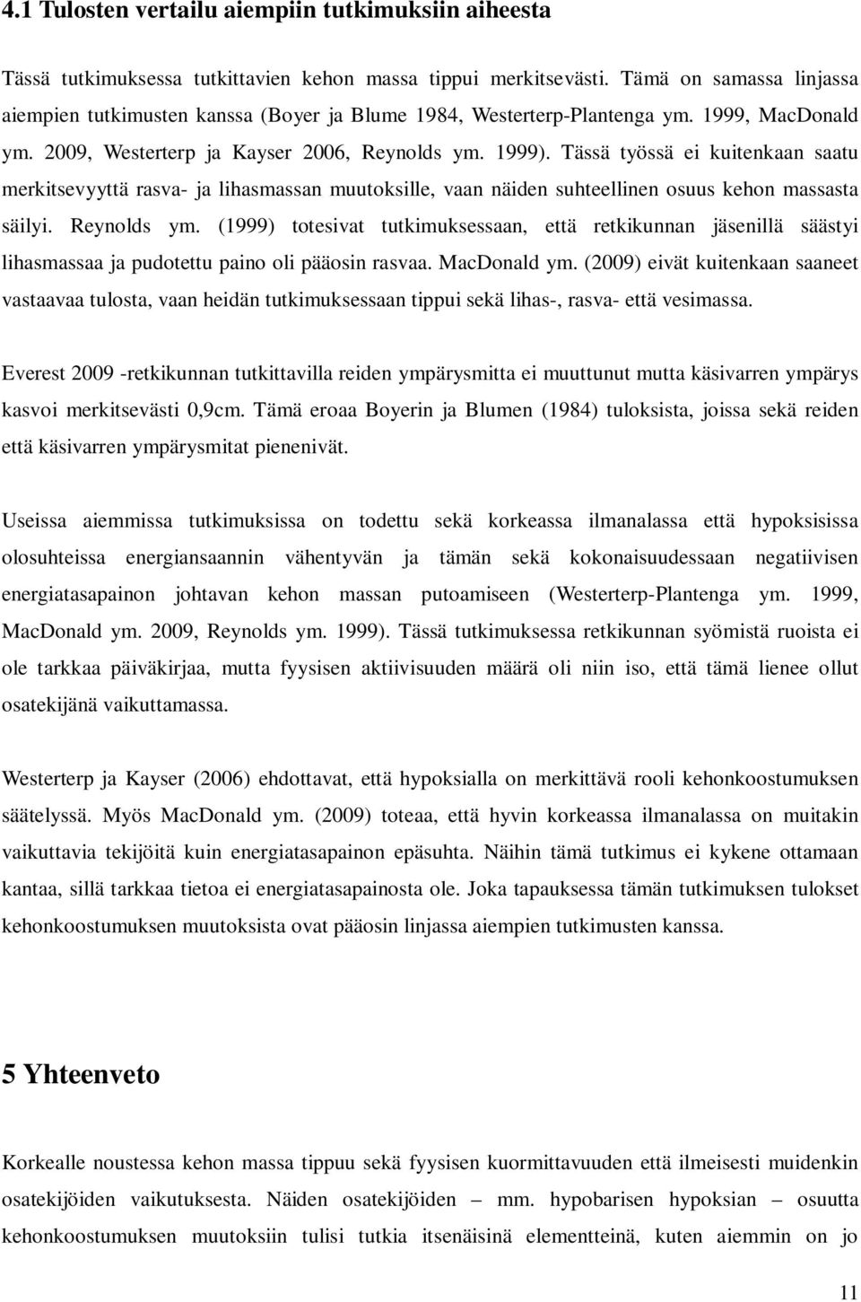 Tässä työssä ei kuitenkaan saatu merkitsevyyttä rasva- ja lihasmassan muutoksille, vaan näiden suhteellinen osuus kehon massasta säilyi. Reynolds ym.