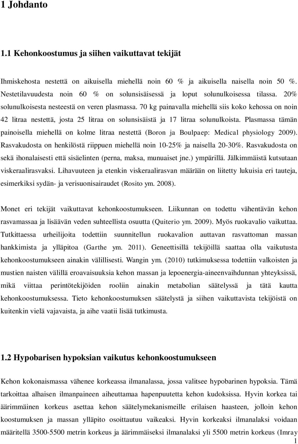 70 kg painavalla miehellä siis koko kehossa on noin 42 litraa nestettä, josta 25 litraa on solunsisäistä ja 17 litraa solunulkoista.