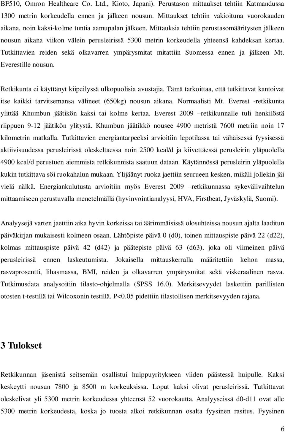 Mittauksia tehtiin perustasomääritysten jälkeen nousun aikana viikon välein perusleirissä 5300 metrin korkeudella yhteensä kahdeksan kertaa.