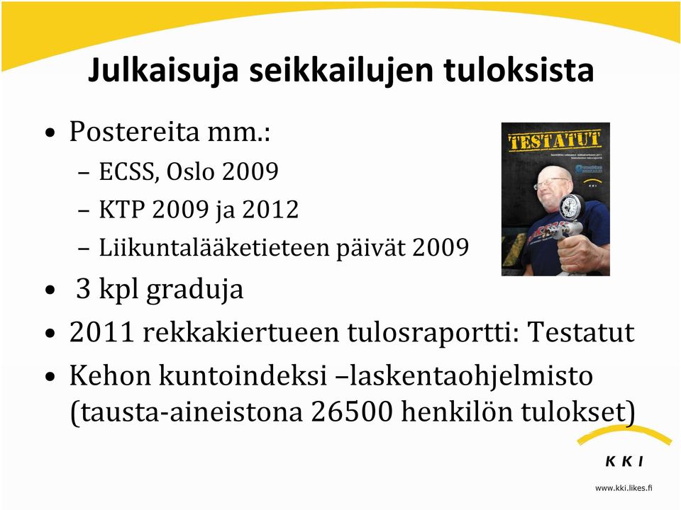 2009 3 kpl graduja 2011 rekkakiertueen tulosraportti: Testatut