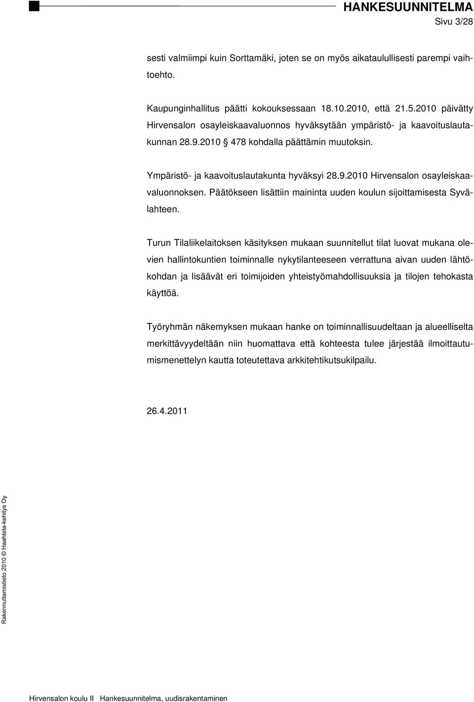 Päätökseen lisättiin maininta uuden koulun sijoittamisesta Syvälahteen.