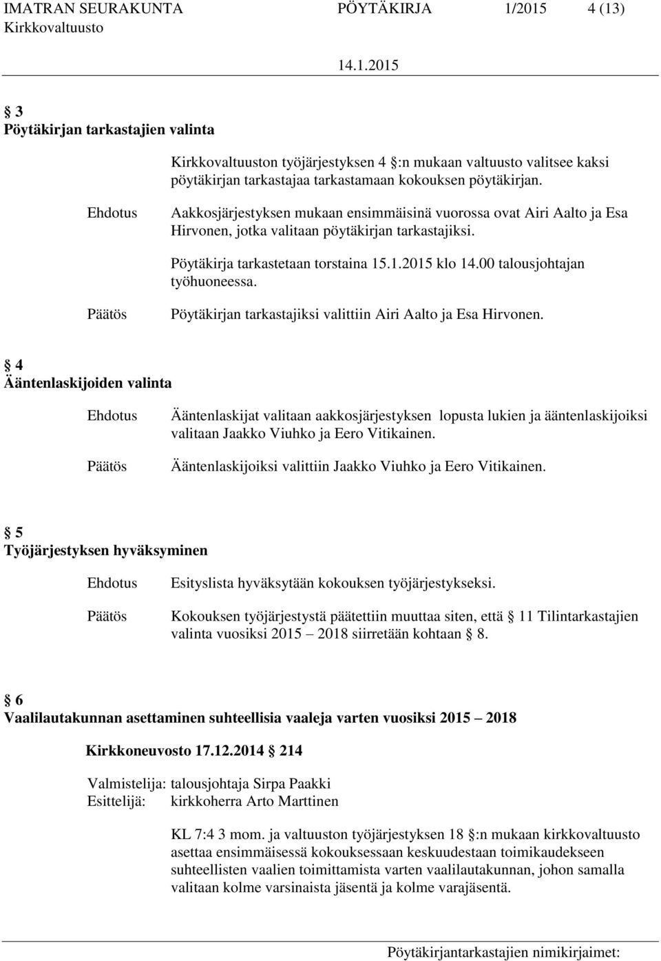 00 talousjohtajan työhuoneessa. Pöytäkirjan tarkastajiksi valittiin Airi Aalto ja Esa Hirvonen.