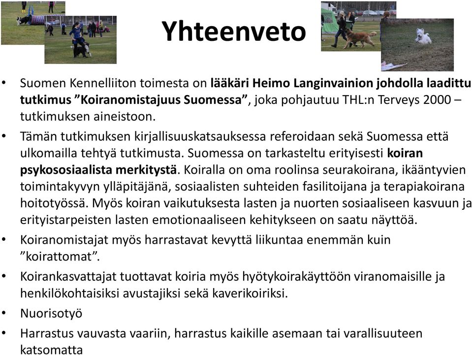 Koiralla on oma roolinsa seurakoirana, ikääntyvien toimintakyvyn ylläpitäjänä, sosiaalisten suhteiden fasilitoijana ja terapiakoirana hoitotyössä.