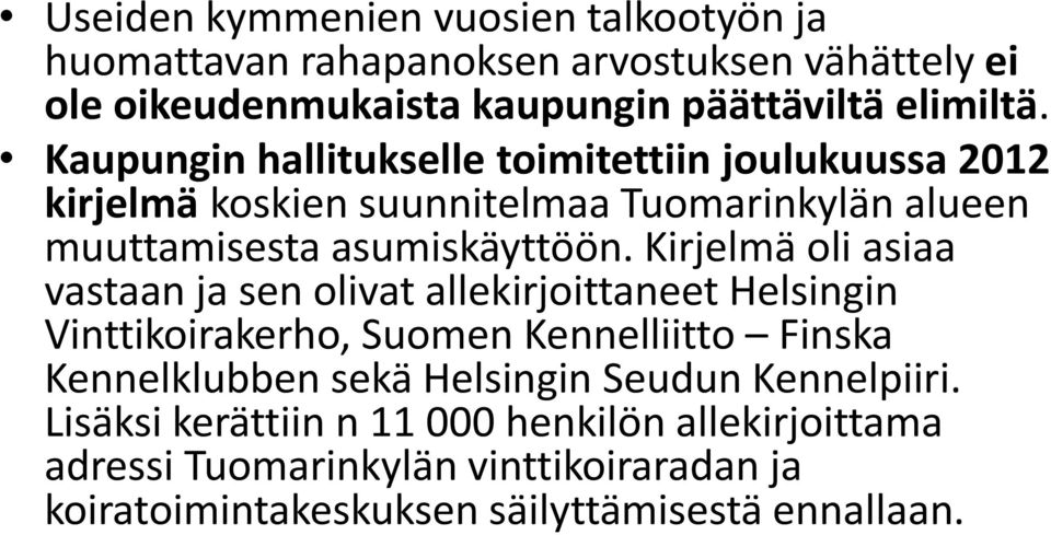 Kirjelmä oli asiaa vastaan ja sen olivat allekirjoittaneet Helsingin Vinttikoirakerho, Suomen Kennelliitto Finska Kennelklubben sekä Helsingin