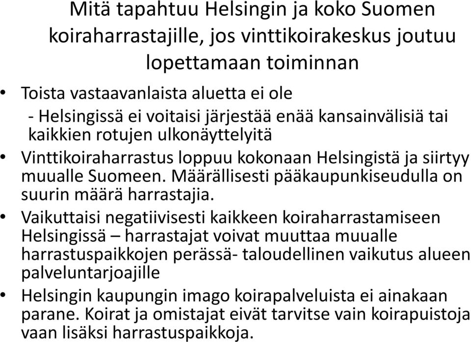 Määrällisesti pääkaupunkiseudulla on suurin määrä harrastajia.