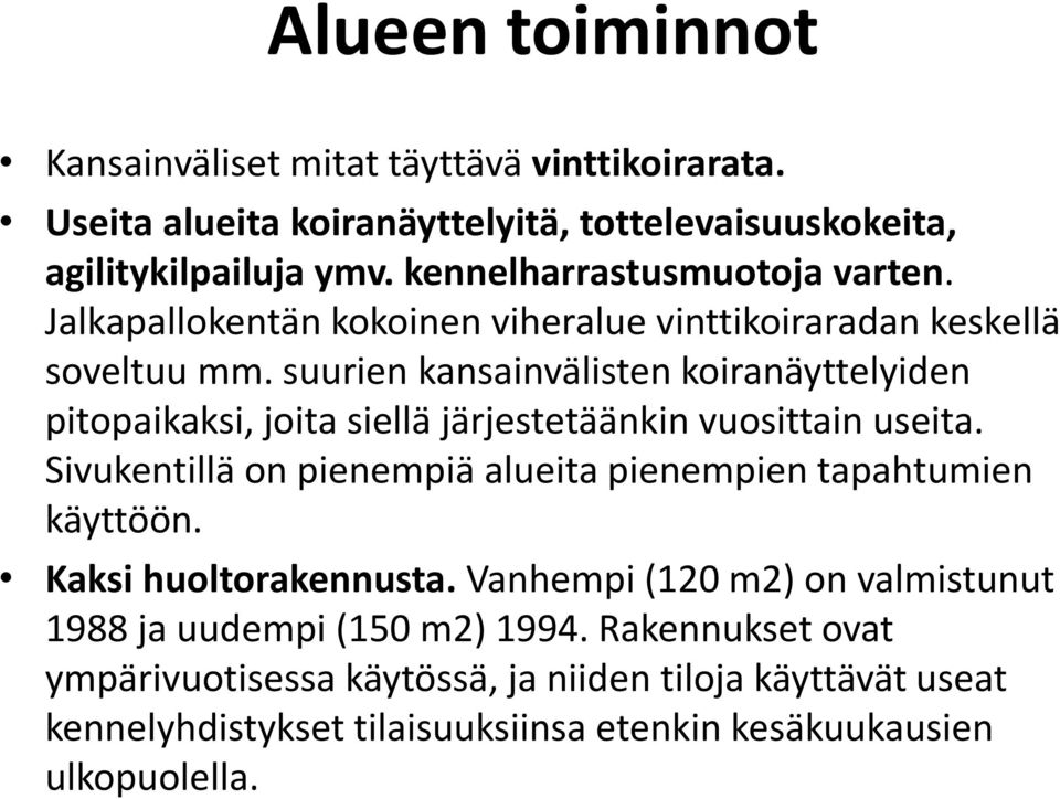 suurien kansainvälisten koiranäyttelyiden pitopaikaksi, joita siellä järjestetäänkin vuosittain useita.