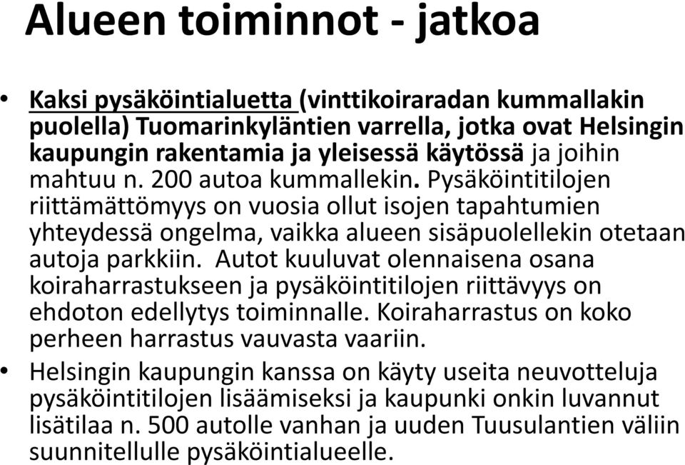 Autot kuuluvat olennaisena osana koiraharrastukseen ja pysäköintitilojen riittävyys on ehdoton edellytys toiminnalle. Koiraharrastus on koko perheen harrastus vauvasta vaariin.