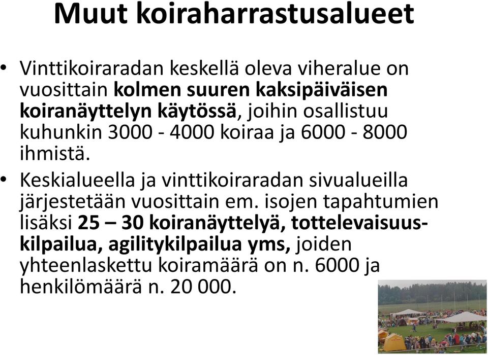 Keskialueella ja vinttikoiraradan sivualueilla järjestetään vuosittain em.