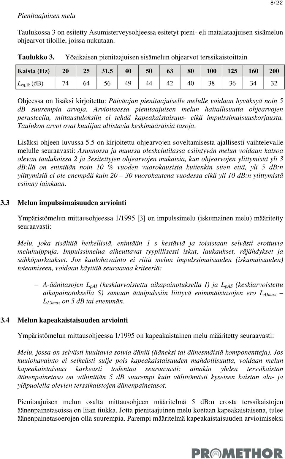 Päiväajan pienitaajuiselle melulle voidaan hyväksyä noin 5 db suurempia arvoja.