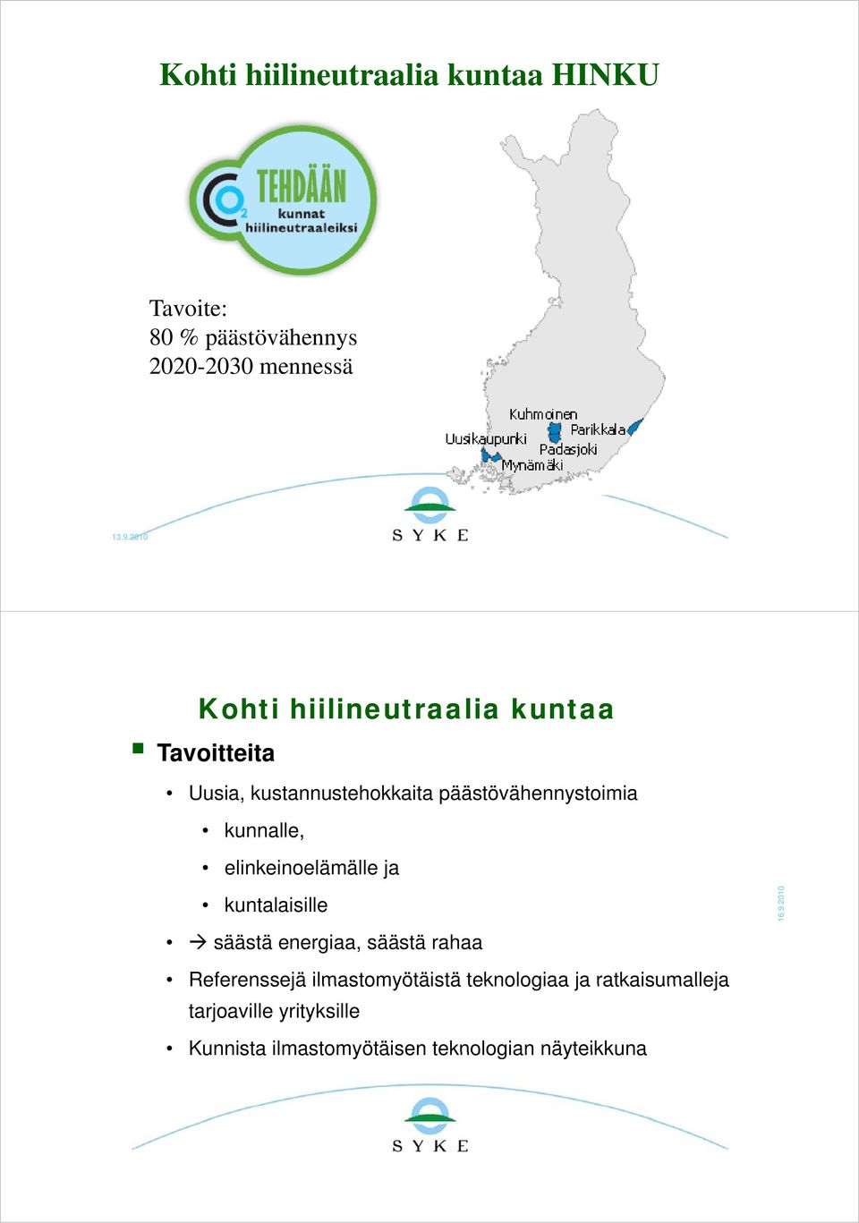 kunnalle, elinkeinoelämälle ja kuntalaisille säästä energiaa, säästä rahaa Referenssejä