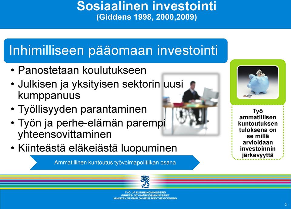 perhe-elämän parempi yhteensovittaminen Kiinteästä eläkeiästä luopuminen Ammatillinen kuntoutus