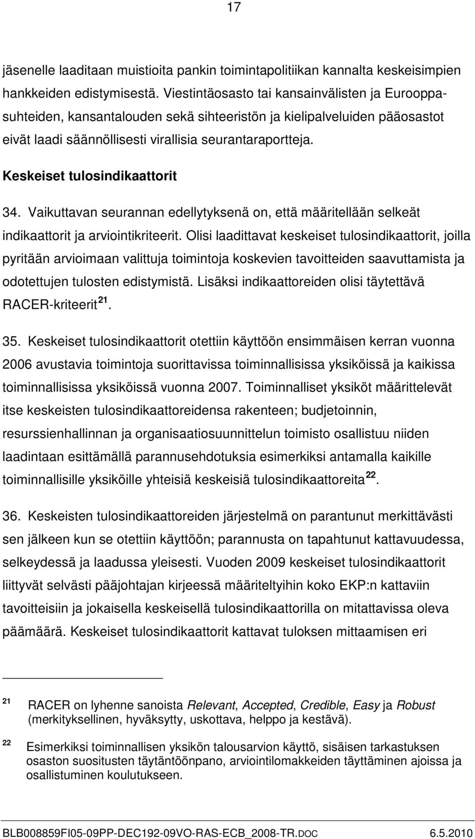 Keskeiset tulosindikaattorit 34. Vaikuttavan seurannan edellytyksenä on, että määritellään selkeät indikaattorit ja arviointikriteerit.