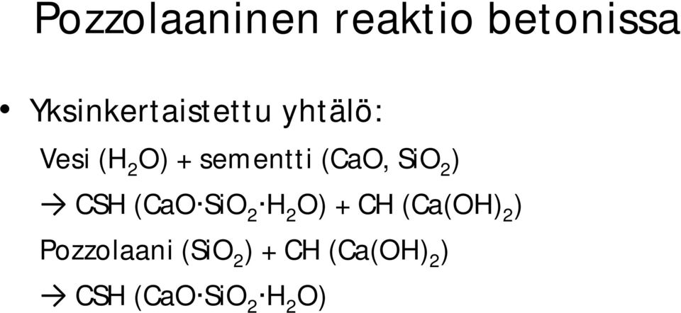 sementti (CaO, SiO 2 ) CSH (CaO SiO 2 H 2 O) +