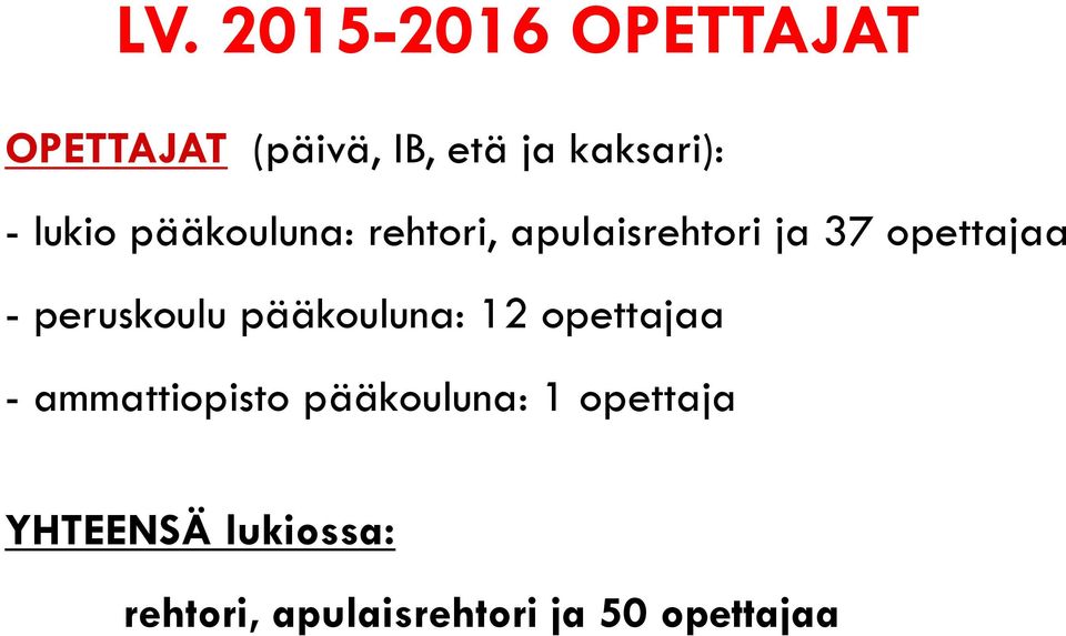 peruskoulu pääkouluna: 12 opettajaa - ammattiopisto pääkouluna: