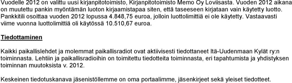 848,75 euroa, jolloin luottolimittiä ei ole käytetty. Vastaavasti viime vuonna luottolimittiä oli käytössä 10.510,67 euroa.